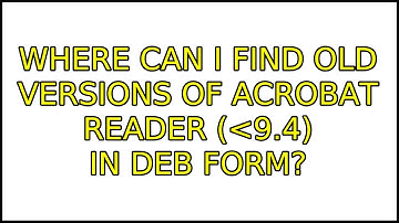 Ubuntu: Where can I find old versions of Acrobat Reader (＜9.4) in deb form?