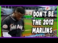 Don't Be the 2012 Marlins