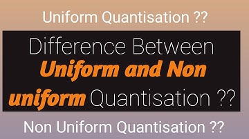 difference between Uniform and non uniform quantisation in digital communication ??