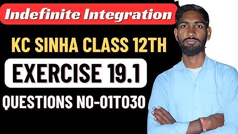 Indefinite integration Class 12 | KC Sinha Ex 19.1 Solution | KC Sinha Maths ll