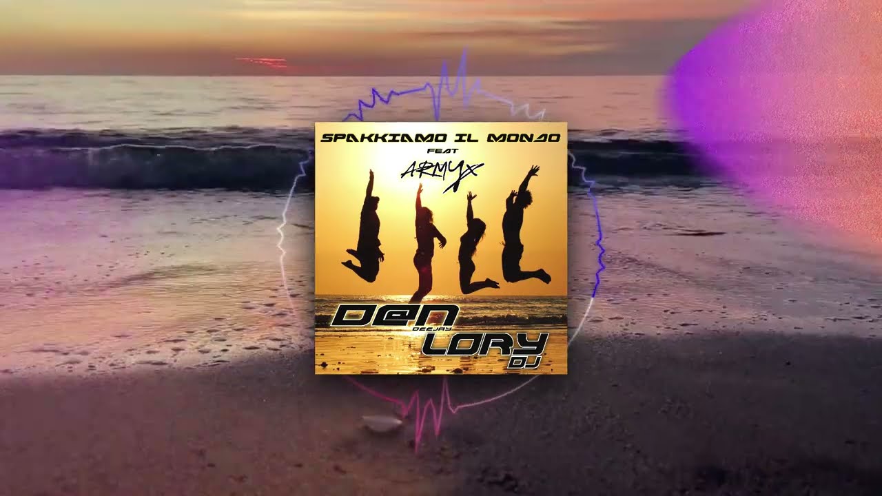 D@n Deejay & Lory Dj ft. Armyx - SPAKKIAMO IL MONDO (Dance Radio Mix)