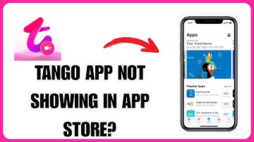 Tango App Not Showing In App Store (Quick-Fix)