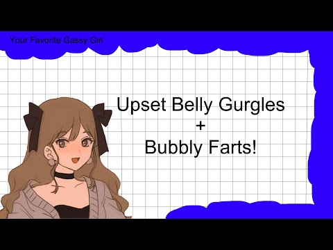 Upset Belly Gurgles and Bubbly Farts