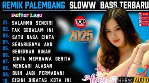 REMIX PALEMBANG SLOW BAS TERBARU 2025 || POP KENANGAN POPULER | SALAHMU SENDIRI ||POP NOSTALGIA 90AN