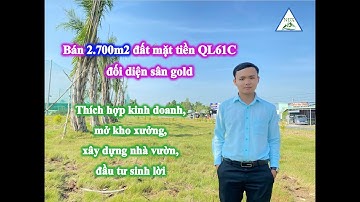 Bán 2.700m2 đất mặt tiền QL61C đối diện sân gold, thích hợp kinh doanh, mở kho xưởng,...