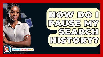How Do I Pause My Search History? - SearchEnginesHub.com