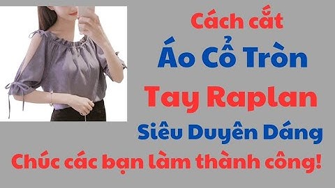 ✅Hướng Dẫn Cách Cắt Áo Tay Raplan.Cổ Tròn. Siêu Duyên Dáng.