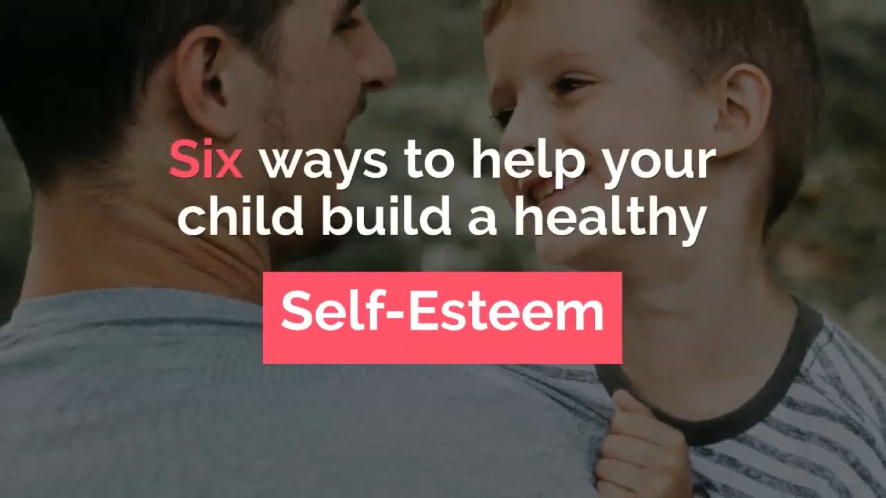 Six ways to help your child with their self esteem