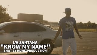 L'A Santana - Know My Name (OFFICIAL VIDEO) | Shot By @HDwizProduction