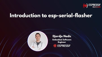 DevCon24 - Introduction to esp serial flasher