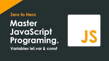 JavaScript Zero to Hero | variables let,var & const