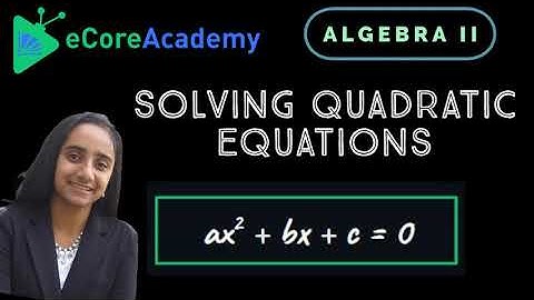 Solving Quadratic Equations | eCoreAcademy | Anita Raj