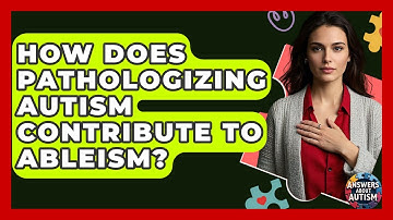 How Does Pathologizing Autism Contribute To Ableism? - Answers About Autism