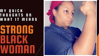 Strong Black Woman - Should I be Offended? My Thoughts!