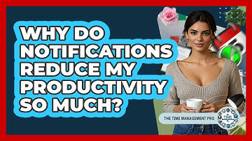 Why Do Notifications Reduce My Productivity So Much? - The Time Management Pro