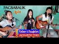 PAGBABALIK (Acoustic version Father & Daughters)