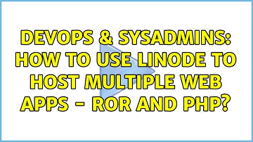 DevOps & SysAdmins: How to use Linode to host multiple web apps - RoR and PHP?