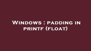 Windows : padding in printf (float)