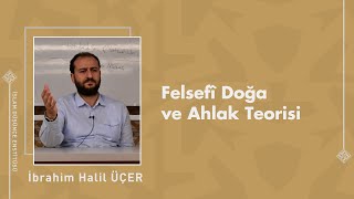 Dr İbrahim Halil Üçer I Felsefî Doğa Ve Ahlak Teorisi