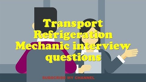 Transport Refrigeration Mechanic interview questions