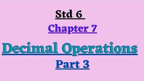 std 6 || chapter 7 || Decimal Operations || part 3