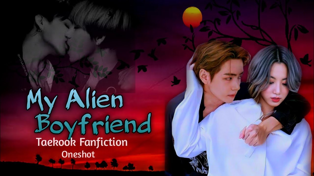 My Boyfriend Is An Alien MY ALIEN BOYFRIEND | Taekook love story Oneshot  #btsmalluarmy#taekookmalayalamff - YouTube