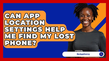 Can App Location Settings Help Me Find My Lost Phone? - Be App Savvy