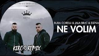 Buba Corelli U0026 Jala Brat U0026 Elena  Ne Volim kiros Remix