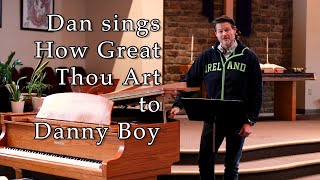 Dan Sings How Great Thou Art to Danny Boy