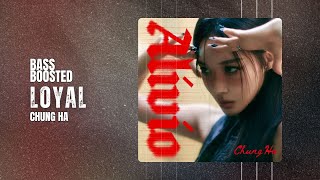 CHUNG HA - Loyal [BASS BOOSTED]