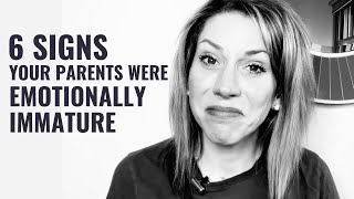 6 Signs You Had Emotionally Immature Parents