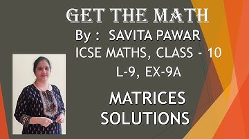 ICSE-10 Maths|"MATRICES"|SOLUTION|L-9,EX-9A|R.S.AGARWAL|“GET THE MATH”