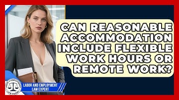 Can Reasonable Accommodation Include Flexible Work Hours or Remote Work?
