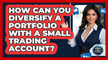 How Can You Diversify A Portfolio With A Small Trading Account? - Stock and Options Playbook