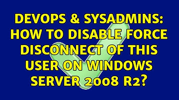 DevOps & SysAdmins: How to disable force disconnect of this user on Windows Server 2008 R2?