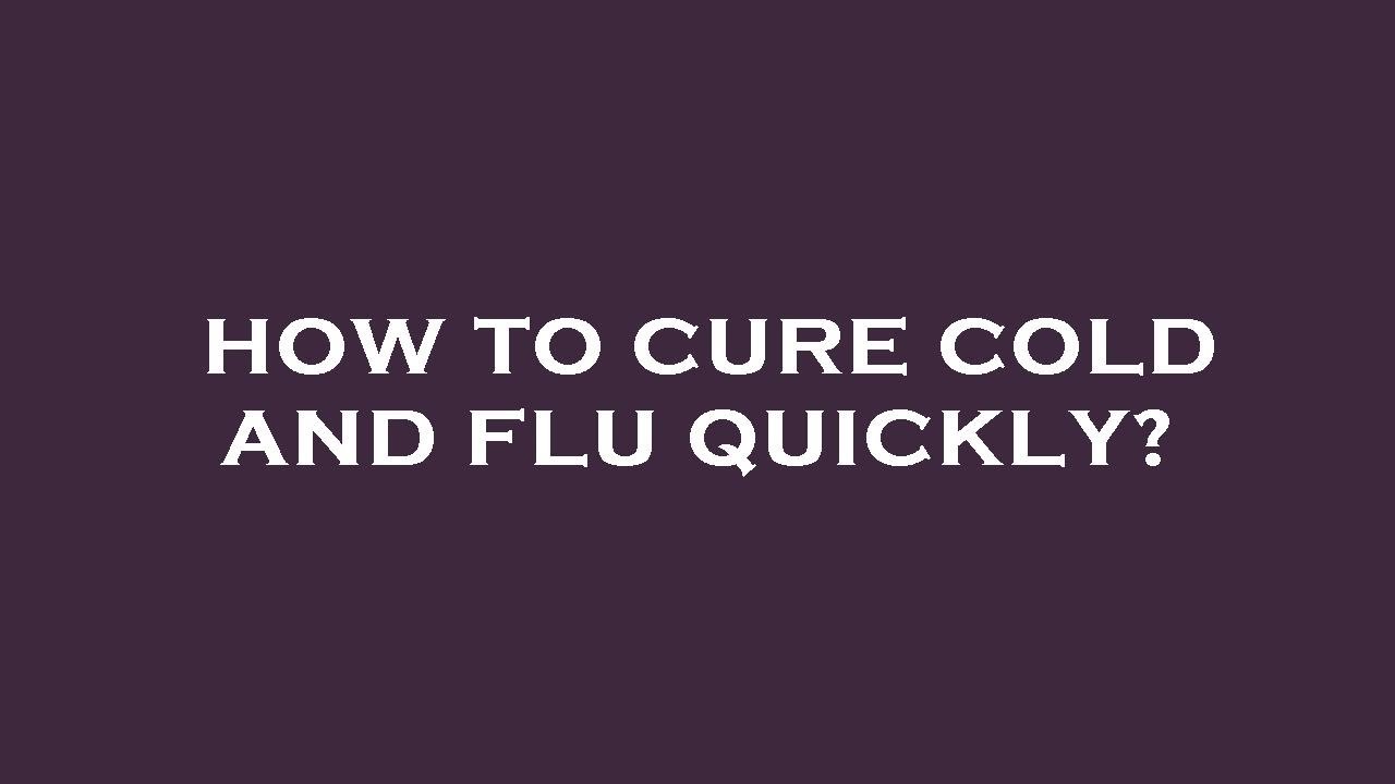 How to cure cold and flu quickly? YouTube