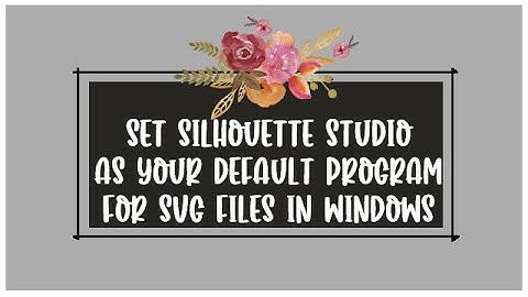 How to set Silhouette Studio as the default program to open SVG files in Windows