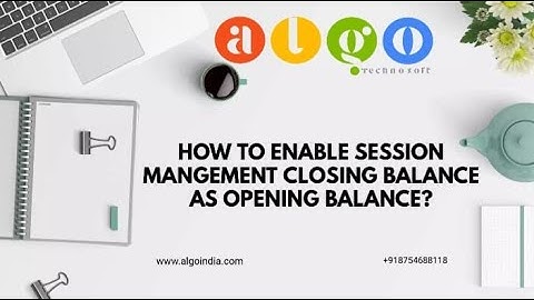 HOW TO ENABLE SESSION MANAGEMENT CLOSING BALANCE AS OPENING BALANCE IN ALGO /ALGO ERP SOFTWARE