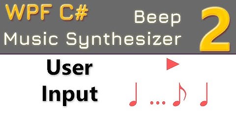 2. User Input | Beep music synthesizer WPF C#