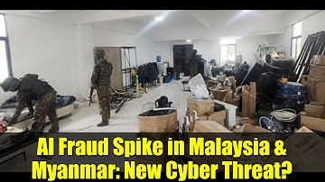 AI Fraud Spike in Malaysia & Myanmar: New Cyber Threat?