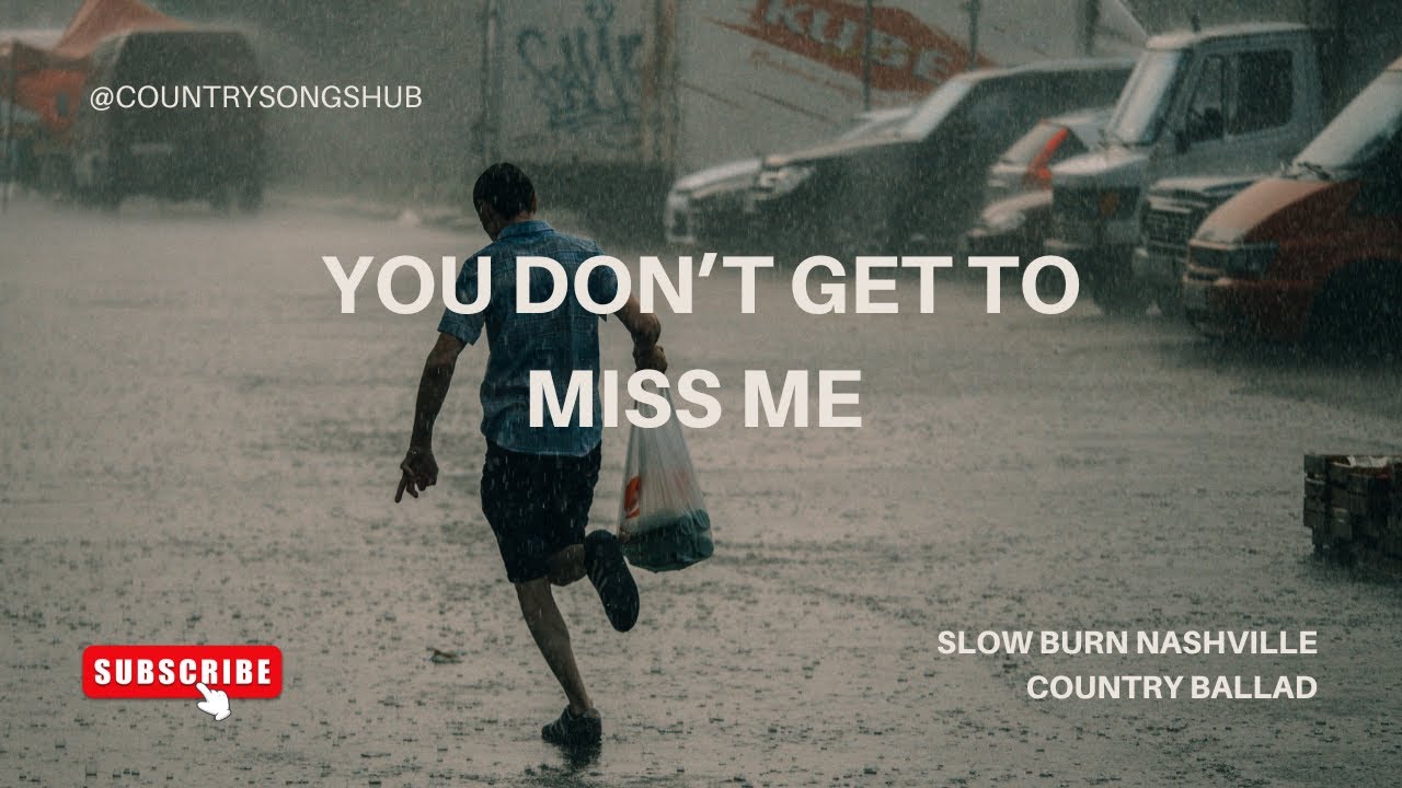 You Don’t Get to Miss Me – Slow Burn Nashville Country Ballad