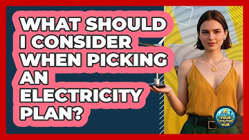 What Should I Consider When Picking An Electricity Plan? - Your Utilities Hub
