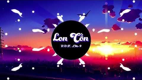 LON CỒN - B.O.T x LM-9 | Video Lyrics