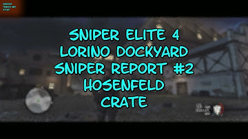 Sniper Elite 4 Lorino Dockyard Sniper Report #2 Hosenfeld Crate