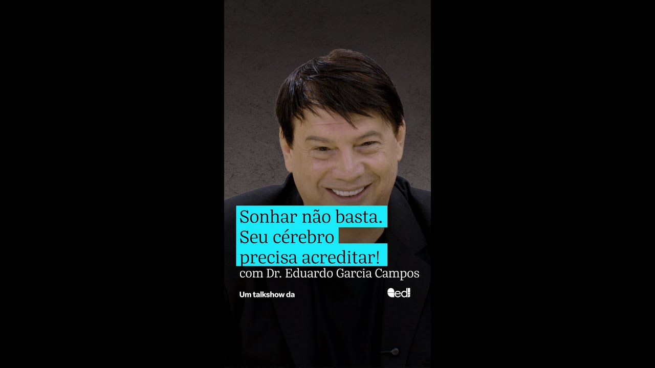 Sonhar não basta. Seu cérebro precisa acreditar! Trecho do Cobogos com Dr. Eduardo Garcia Campos