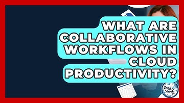 What Are Collaborative Workflows In Cloud Productivity? - Docs and Sheets Pro