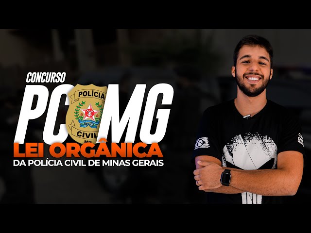 CONCURSO PC MG  LEI ORGÂNICA DA POLÍCIA CIVIL DE MINAS GERAIS 