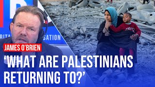 What are Palestinians in Gaza 'returning' to? | James O’Brien on LBC