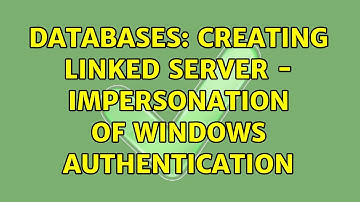 Databases: Creating Linked Server - Impersonation of Windows Authentication (2 Solutions!!)