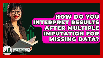 How Do You Interpret Results After Multiple Imputation For Missing Data? - The Friendly Statistician